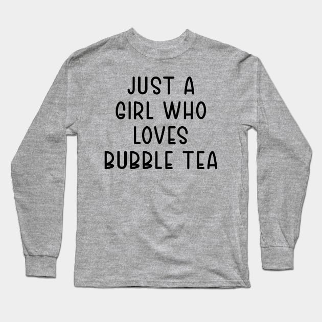 Just A girl Who Loves Bubble Tea Long Sleeve T-Shirt by TIHONA